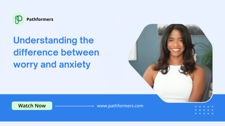 5. Understanding the difference between worry and anxiety