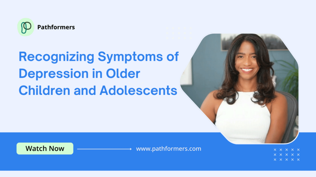 Recognizing Symptoms of Depression in Older Children and Adolescents