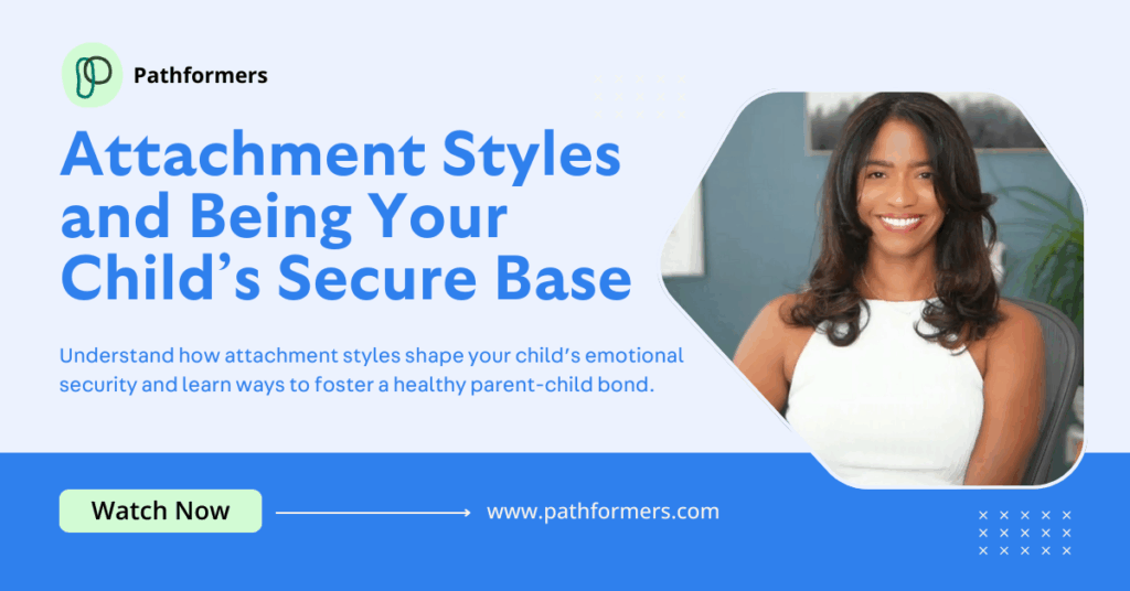 Attachment Styles and Being Your Child’s Secure Base