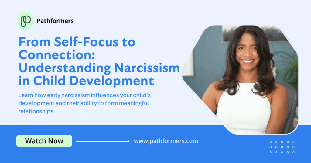 From Self-Focus to Connection Understanding Narcissism in Child Development