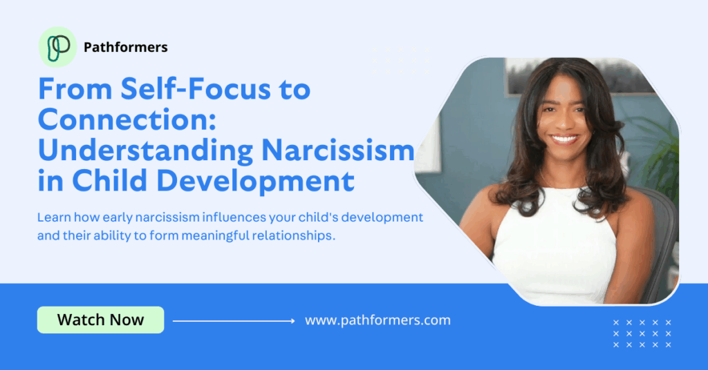 From Self-Focus to Connection Understanding Narcissism in Child Development